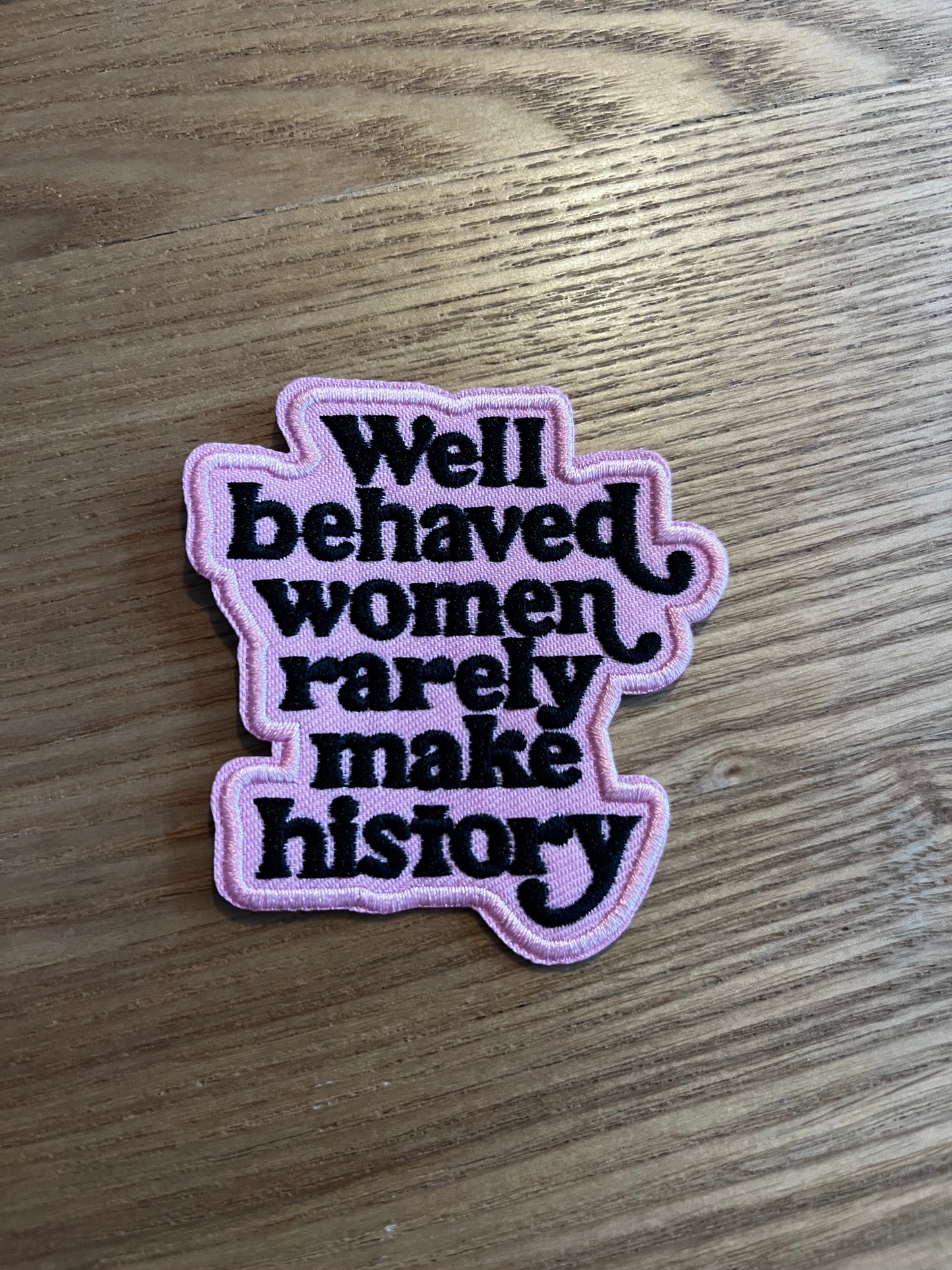 Well behaved woman, rarely make history
