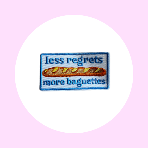 Less regrets, more baguettes