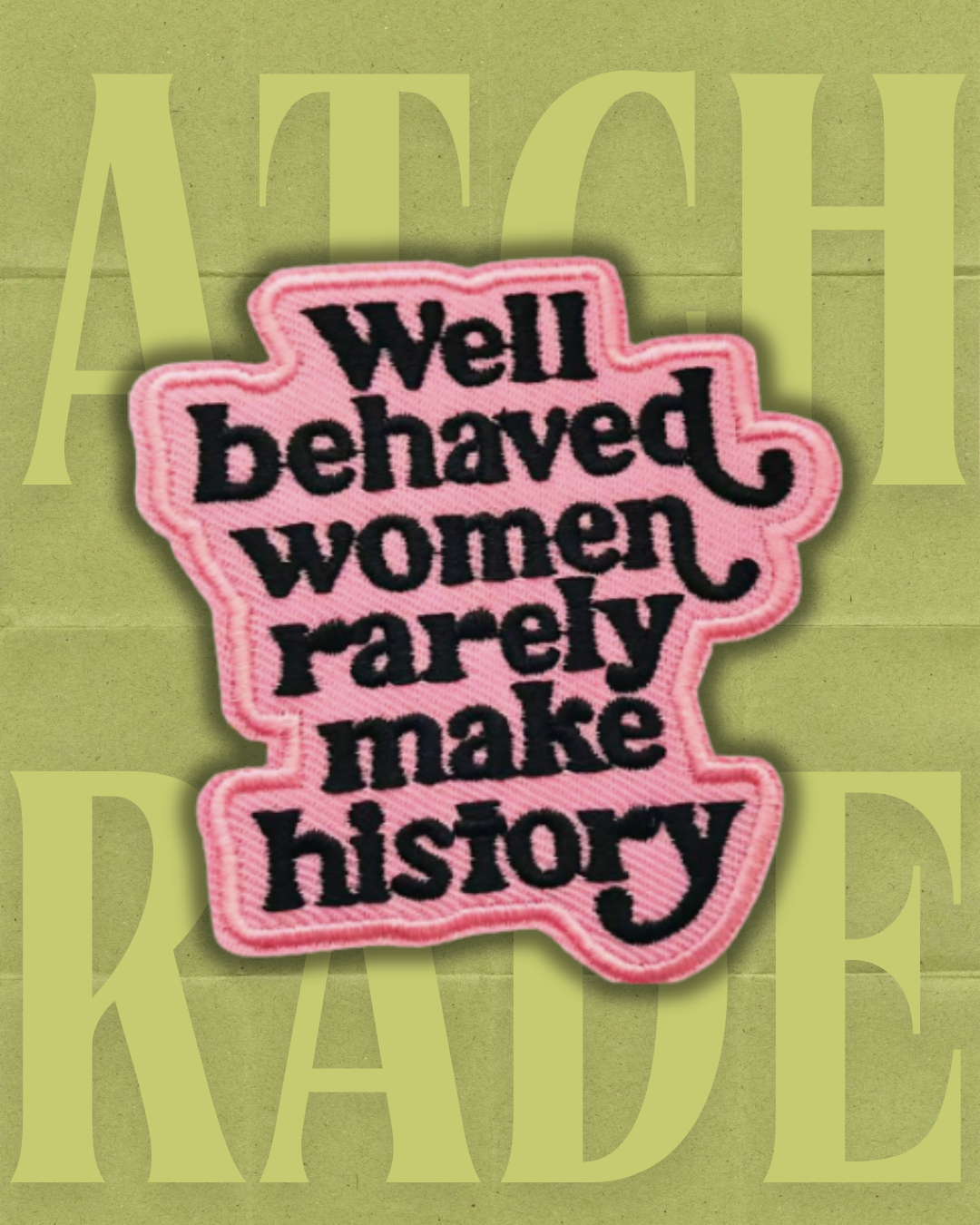 Well behaved woman, rarely make history