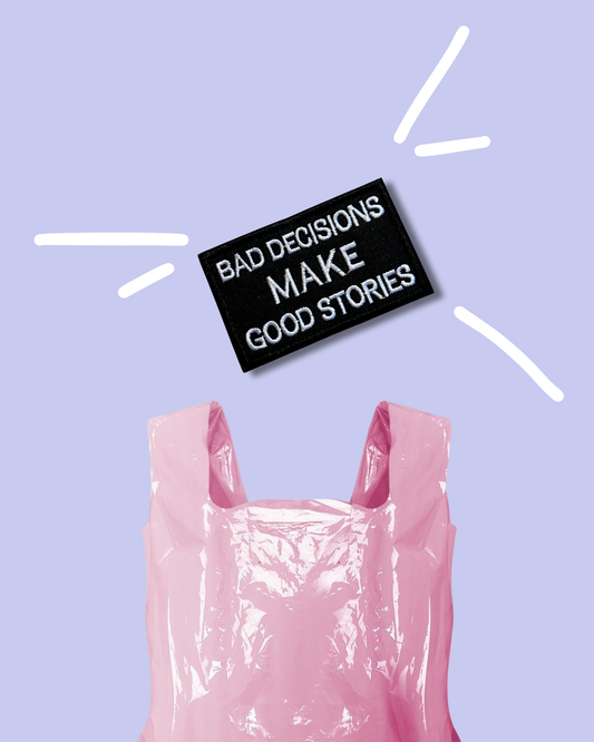 Bad descisions make good stories