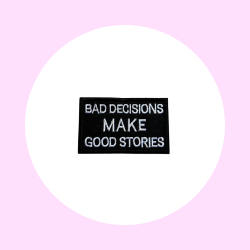 Bad descisions make good stories