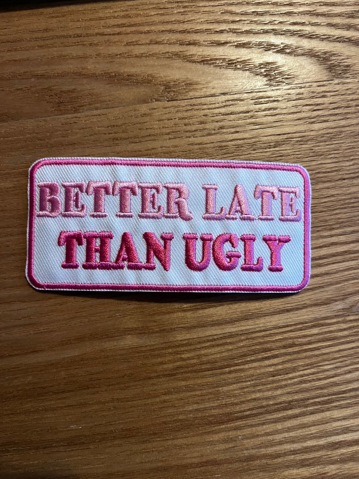 Better late, than ugly!